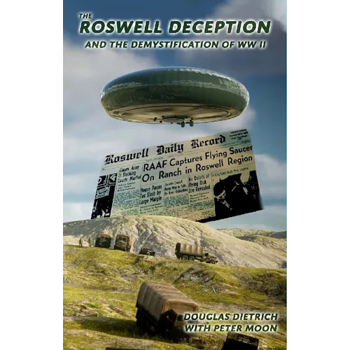 The Roswell Deception and the Demystification of World War II