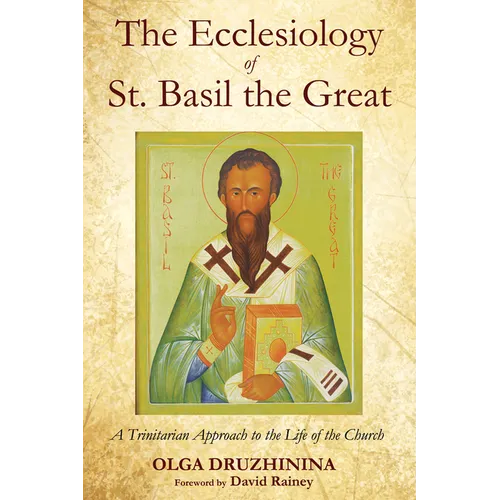 The Ecclesiology of St. Basil the Great: A Trinitarian Approach to the Life of the Church