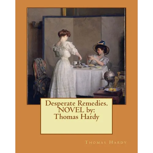 Desperate Remedies. NOVEL by: Thomas Hardy