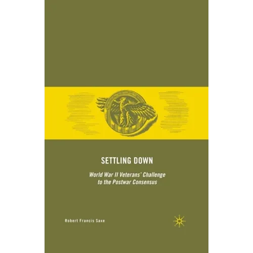 Settling Down: World War II Veterans' Challenge to the Postwar Consensus