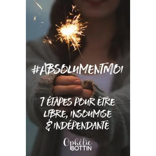 #AbsolumentMoi: 7 étapes pour vivre libre, insoumise et indépendante