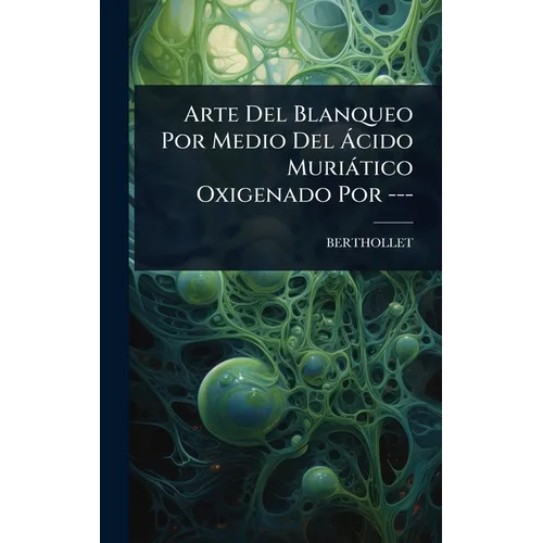 Arte Del Blanqueo Por Medio Del Ã cido Muriàtico Oxigenado Por ---