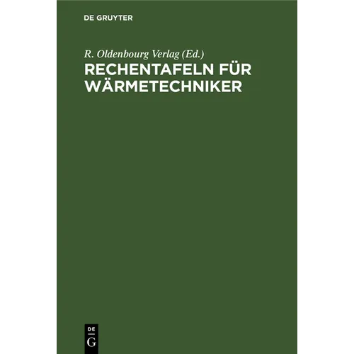Rechentafeln Für Wärmetechniker: Dampfkesselbetrieb. 40 Rechentafel Mit Dreisprachigen Erläuterungen in Deutsch, Englisch, Französisch