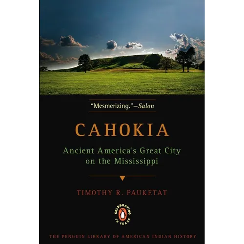 Cahokia: Ancient America's Great City on the Mississippi