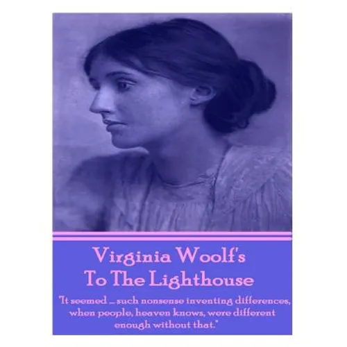 Virginia Woolf's To The Lighthouse: "It seemed...such nonsense inventing differences, when people, heaven knows, were different enough without that."