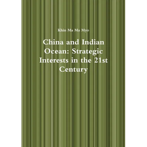 China and Indian Ocean: Strategic Interests in the 21st Century