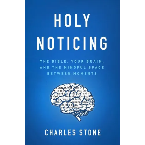 Holy Noticing: The Bible, Your Brain, and the Mindful Space Between Moments