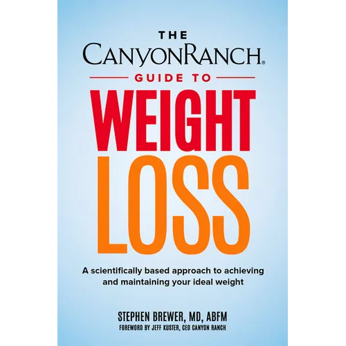 The Canyon Ranch Guide to Weight Loss: A Scientifically Based Approach to Achieving and Maintaining Your Ideal Weight