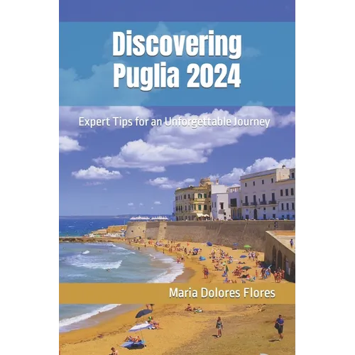 Discovering Puglia 2024: Expert Tips for an Unforgettable Journey