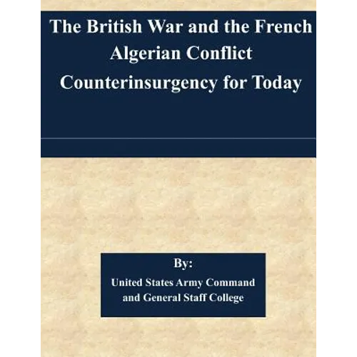 The British War and the French Algerian Conflict Counterinsurgency for Today