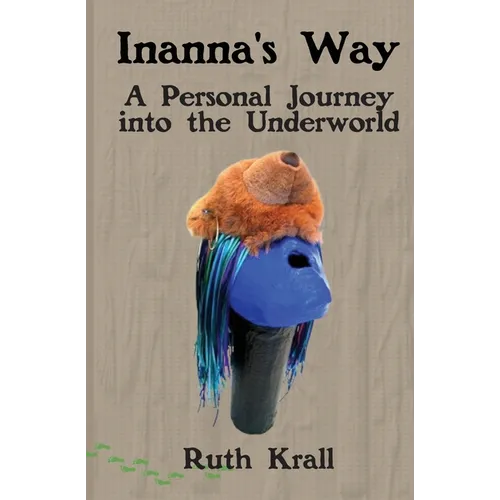 Inanna's Way: A Personal Journey into the Underworld