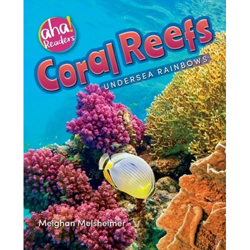 Coral Reefs: Undersea Rainbows