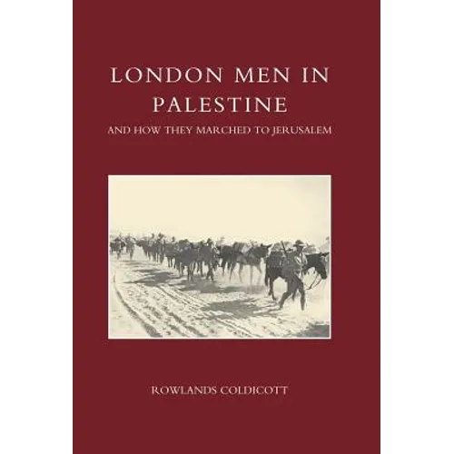 London Men in Palestine and How They Marched to Jerusalem
