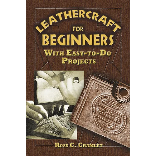 Leathercraft for Beginners: With Easy-To-Do Projects