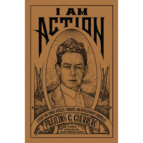 I Am Action: Literary and Combat Articles, Thoughts, and Revolutionary Chronicles