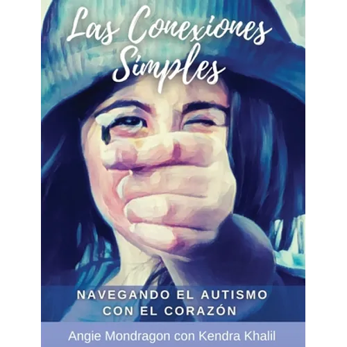 Las Conexiones Simples: Navegando El Autismo Con El Corazón