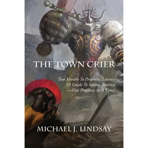 The Town Crier: Two Months to Prophetic Literacy (A Guide to Saving America - One Prophecy at a Time)