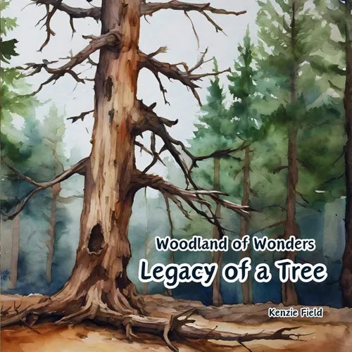 Legacy of a Tree: Woodland of Wonders Series: Captivating poetry and stunning illustrations share the continued importance of a tree, even after it is