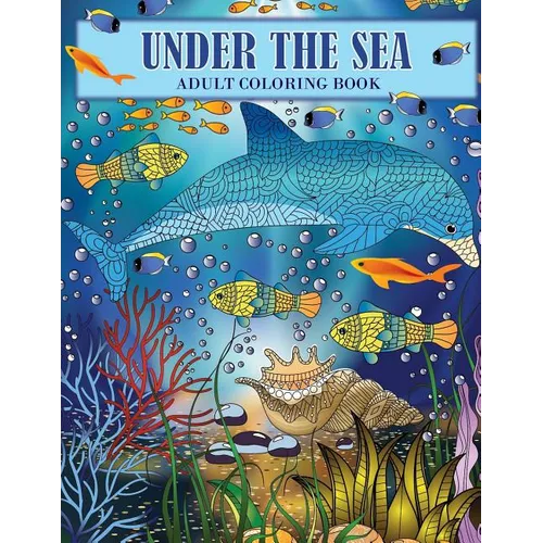 Under the Sea: An Ocean Coloring Adventure for Adults