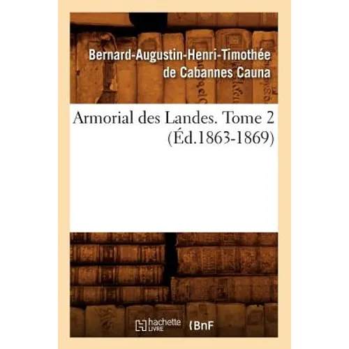 Armorial Des Landes. Tome 2 (Éd.1863-1869)