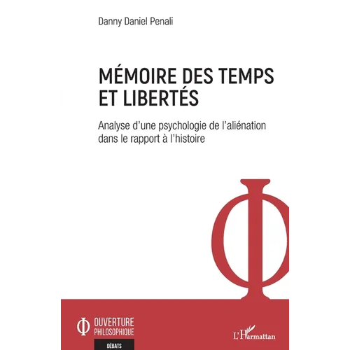 Mémoire des temps et libertés: Analyse d'une psychologie de l'aliénation dans le rapport à l'histoire