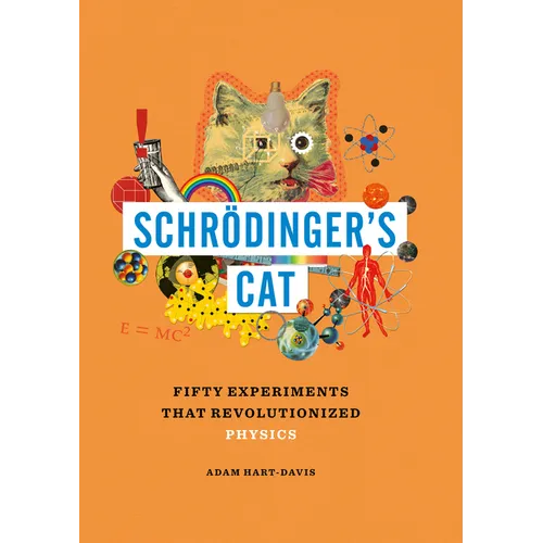 Schrödinger's Cat: Fifty Experiments That Revolutionized Physics