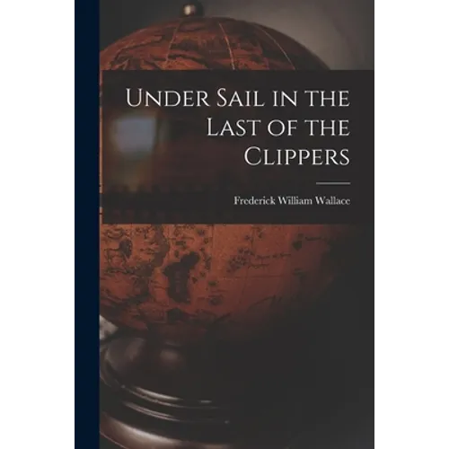 Under Sail in the Last of the Clippers