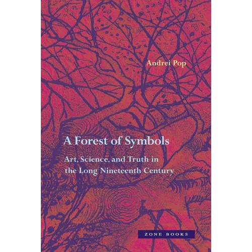 A Forest of Symbols: Art, Science, and Truth in the Long Nineteenth Century
