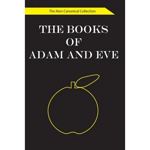 The Books of Adam and Eve: The Non-Canonical Collection