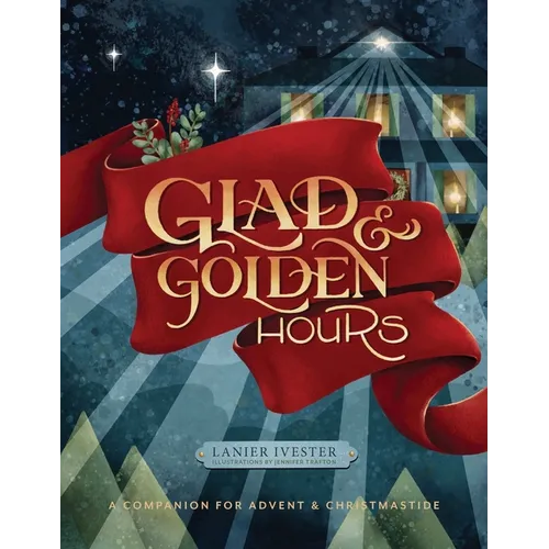 Glad and Golden Hours: A Companion for Advent and Christmastide