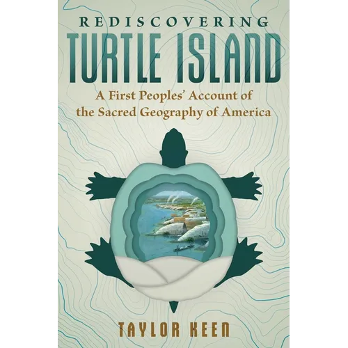 Rediscovering Turtle Island: A First Peoples' Account of the Sacred Geography of America