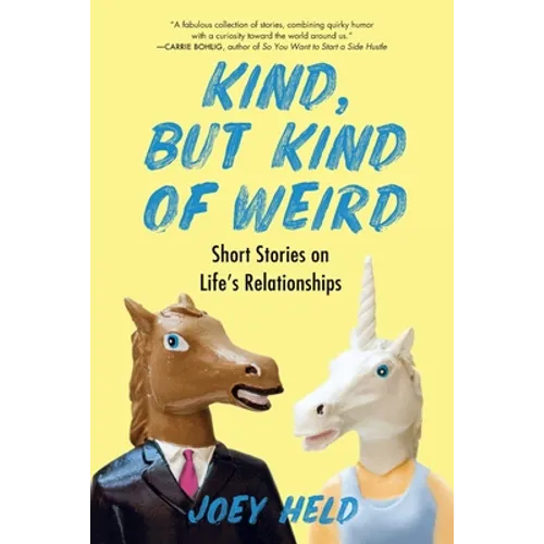 Kind, But Kind of Weird: Short Stories on Life's Relationships