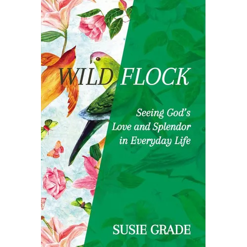 Wild Flock: Seeing God's Love and Splendor in Everyday Life