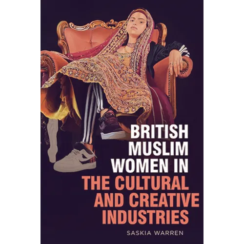 British Muslim Women in the Cultural and Creative Industries