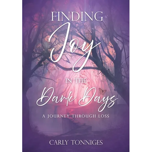 Finding Joy in the Dark Days: A Journey Through Loss