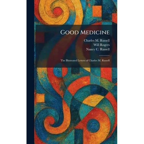 Good Medicine: The Illustrated Letters of Charles M. Russell