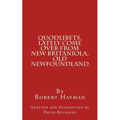 Quodlibets, Lately Come Over from New Britaniola, Old Newfoundland
