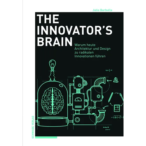 The Innovator's Brain: Warum Architektur, Design Und Die Humanities Heute Zu Radikalen Innovationen Fuhren