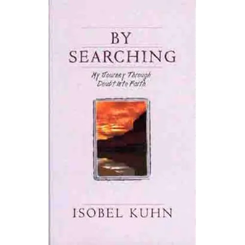 By Searching: My Journey Through Doubt Into Faith