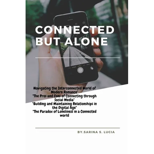 Connected but Alone: "The Impact of Social Media on Modern Relationships"