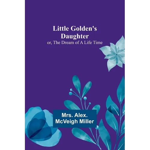 Little Golden's Daughter; or, The Dream of a Life Time