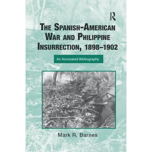 The Spanish-American War and Philippine Insurrection, 1898-1902: An Annotated Bibliography
