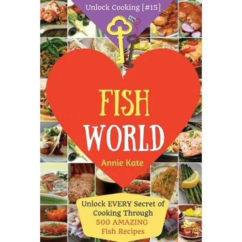 Welcome to Fish World: Unlock EVERY Secret of Cooking Through 500 AMAZING Fish Recipes (Fish Cookbook, Salmon Recipes, Seafood Cookbook, How