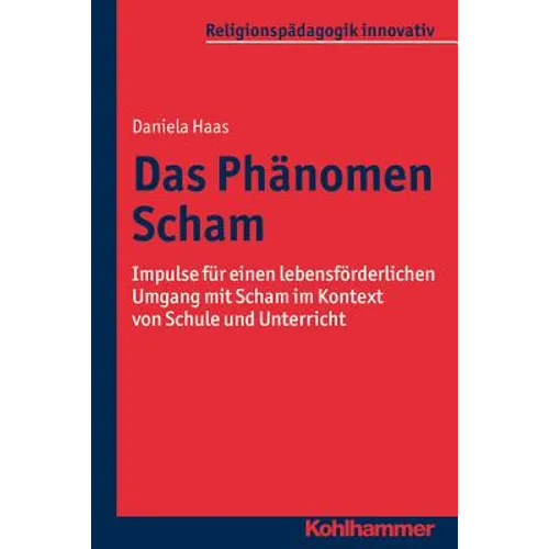 Das Phanomen Scham: Impulse Fur Einen Lebensforderlichen Umgang Mit Scham Im Kontext Von Schule Und Unterricht