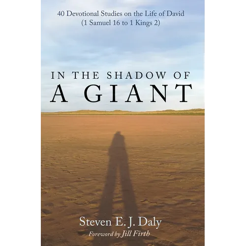 In the Shadow of a Giant: 40 Devotional Studies on the Life of David (1 Samuel 16 to 1 Kings 2)