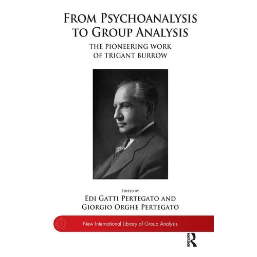 From Psychoanalysis to Group Analysis: The Pioneering Work of Trigant Burrow