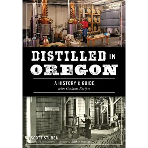 Distilled in Oregon: A History & Guide with Cocktail Recipes
