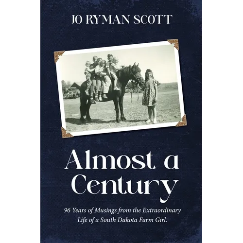 Almost a Century: 96 Years of Musings from the Extraordinary Life of a South Dakota Farm Girl