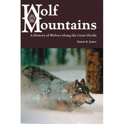 Wolf Mountains, Volume 6: A History of Wolves Along the Great Divide