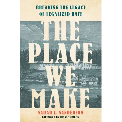 The Place We Make: Breaking the Legacy of Legalized Hate